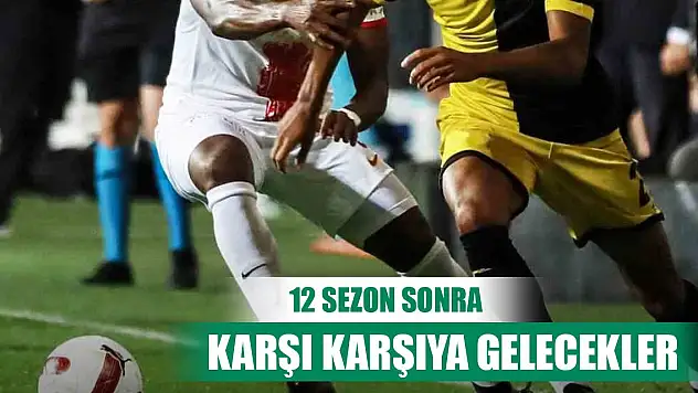 İki Süper Lig ekibi 12 sezon sonra karşı karşıya