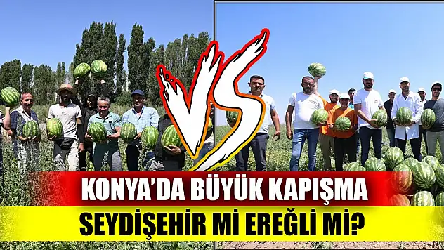 Konya'da büyük kapışma Seydişehir mi Ereğli mi?