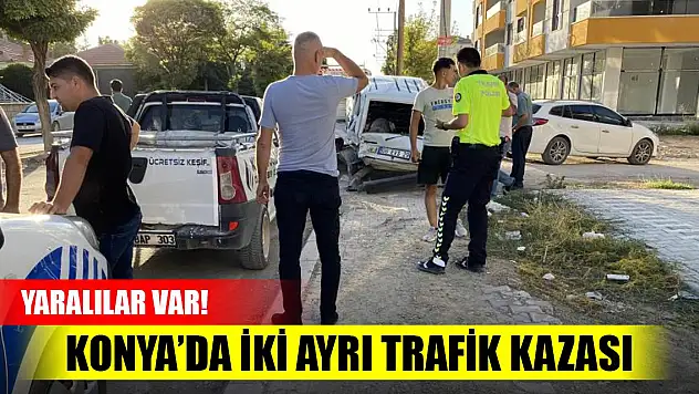 Konya'da iki ayrı trafik kazası! Yaralılar var