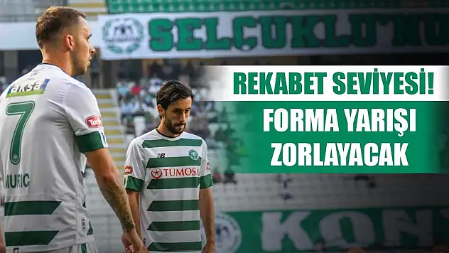 Konyaspor'da forma için kıyasıya mücadele!