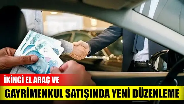 İkinci el araç ve gayrimenkul satışına ilişkin yeni düzenleme