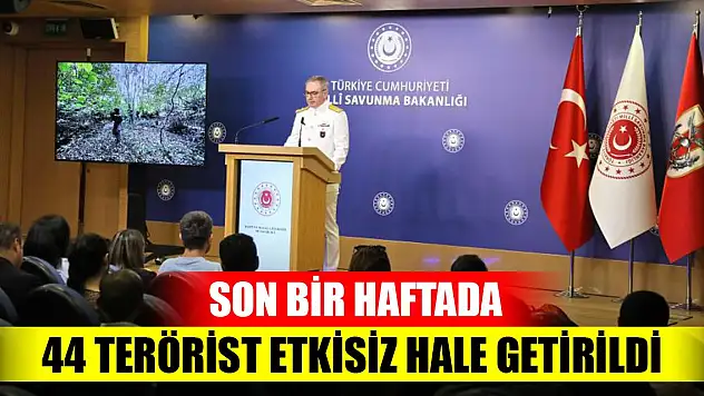 Son Dakika! Son bir haftada 44 terörist etkisiz hale getirildi