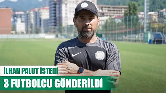İlhan Palut istedi, 3 futbolcu gönderildi