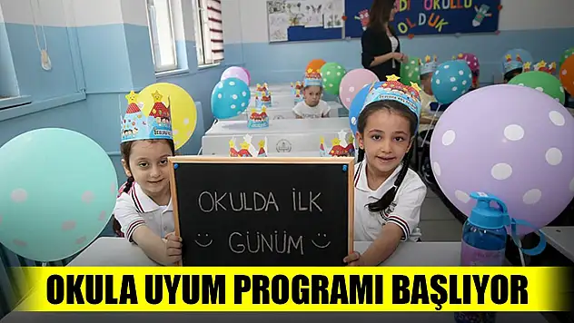 Okula uyum programı başlıyor
