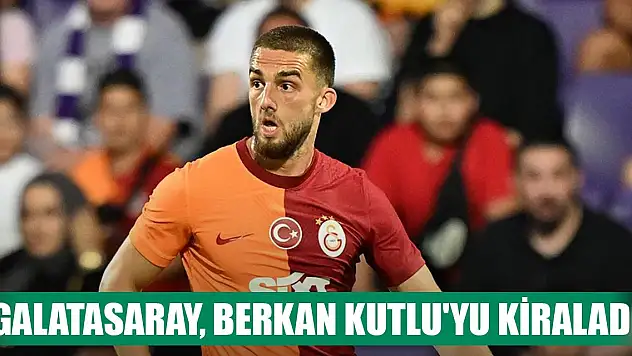 Galatasaray, Berkan Kutlu'yu kiraladı