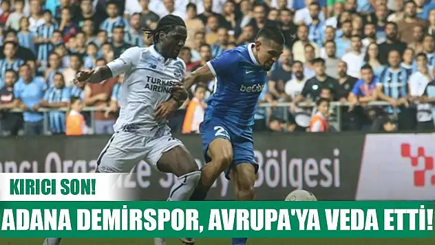 Kırıcı son! Adana Demirspor, Avrupa'ya veda etti!