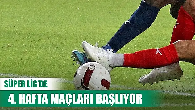 Süper Lig'de 4. hafta maçları başlıyor