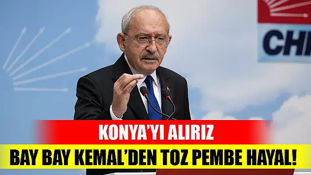 Bay bay Kemal'den toz pembe hayal! Konya'yı alırız