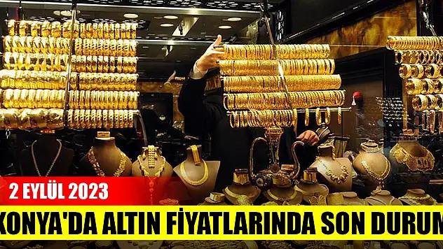 Konya'da altın fiyatlarında son durum ( 2 Eylül 2023)