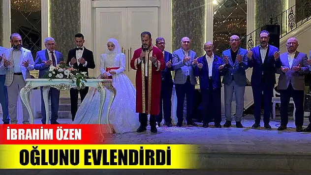 İbrahim Özen oğlunu evlendirdi