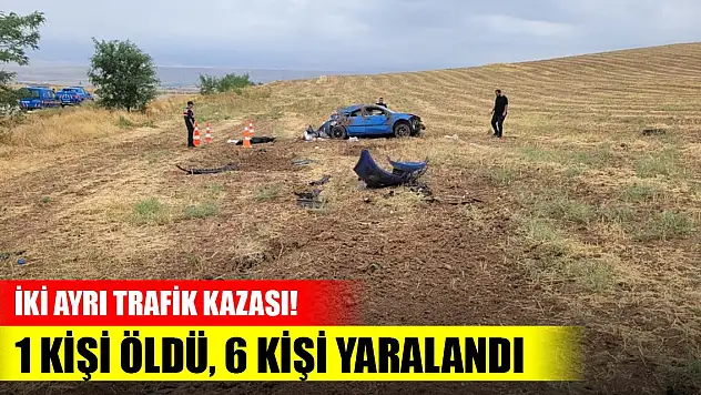 İki ayrı trafik kazası! 1 kişi öldü, 6 kişi yaralandı