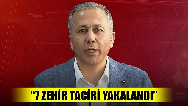 Son Dakika! Bakan Yerlikaya: 7 zehir taciri yakalandı