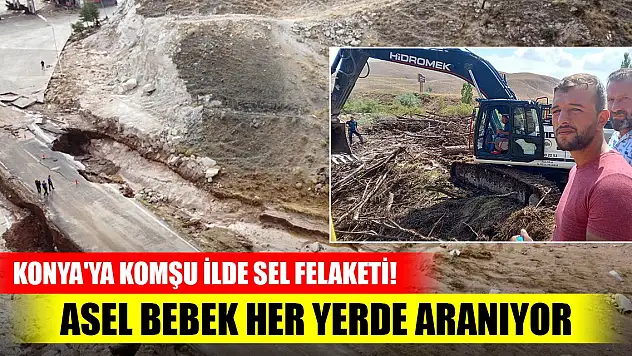 Konya'ya komşu ilde sel felaketi! Asel bebek her yerde aranıyor