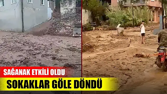 Sağanak etkili oldu sokaklar göle döndü