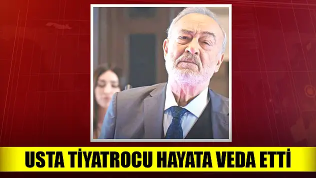 Usta tiyatrocu hayata veda etti!