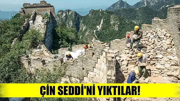 Çin Seddi'ni yıktılar!