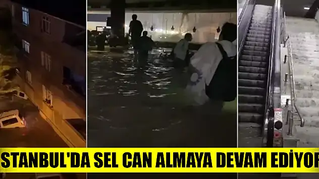 İstanbul'da sel can almaya devam ediyor