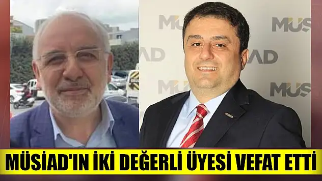 MÜSİAD'ın iki değerli üyesi vefat etti