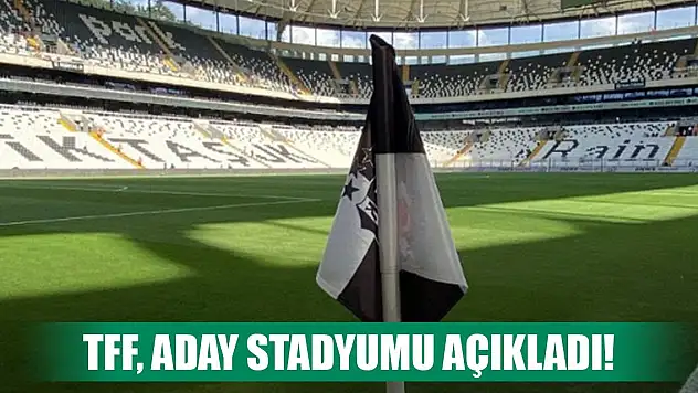 TFF, aday stadyumu açıkladı
