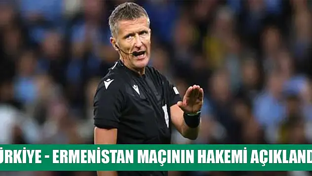 Türkiye - Ermenistan maçının hakemi açıklandı!