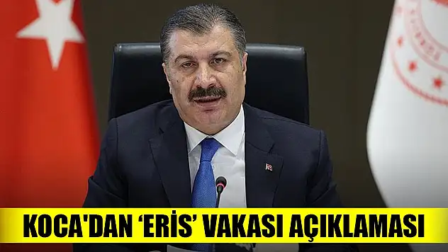 Sağlık Bakanı Koca'dan 'Eris' vakası açıklaması