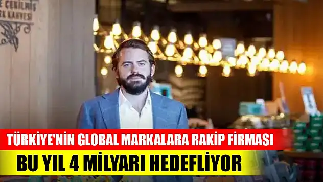 Türkiye'nin global markalara rakip firması bu yıl 4 milyarı hedefliyor