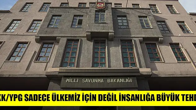 MSB: PKK/YPG sadece ülkemiz için değil insanlığa büyük tehdit