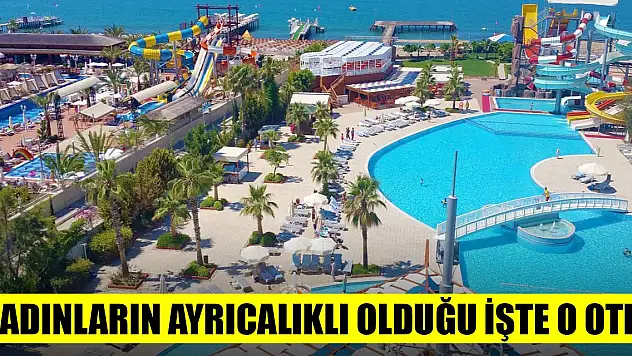 Kadınların ayrıcalıklı olduğu işte o otel!