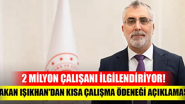 2 milyon çalışanı ilgilendiriyor! Bakan Işıkhan'dan kısa çalışma ödeneği açıklaması