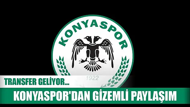 Konyaspor'dan transfer paylaşımı!
