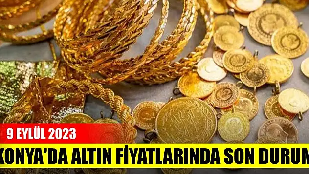 Konya'da altın fiyatlarında son durum (9 Eylül 2023)
