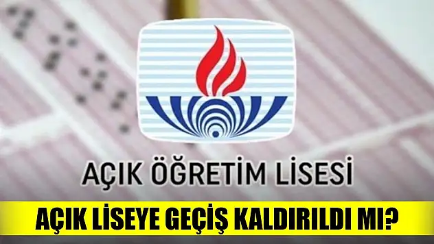 Açık Liseye geçiş kaldırıldı mı?