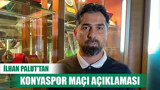 İlhan Palut'tan Konyaspor maçı açıklaması