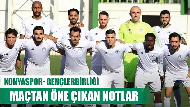 Konyaspor-Gençlerbirliği, Bazı ipuçları verildi!