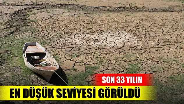 Kuraklık tehlikesi büyüyor! Türkiye son 33 yılın en düşük seviyesi görüldü