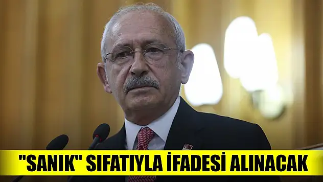 CHP Genel Başkanı Kılıçdaroğlu'nun 'sanık' sıfatıyla ifadesi alınacak