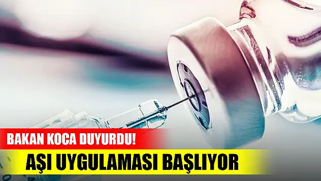 Bakan Koca duyurdu! Aşı uygulaması başlıyor