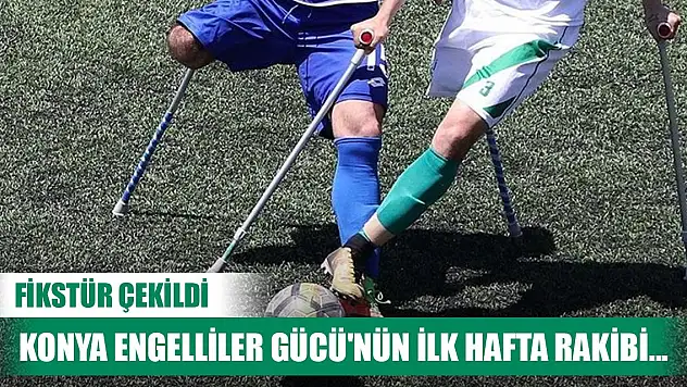 Amputede yeni sezon fikstürü çekildi! Konya Engelliler Gücü'nün ilk hafta rakibi...