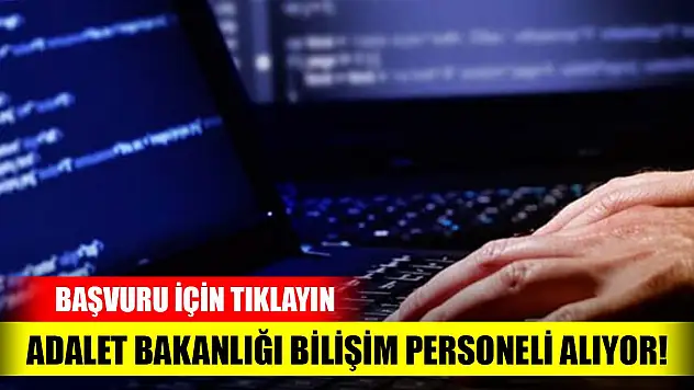 Adalet Bakanlığı bilişim personeli alıyor! Başvuru için tıklayın