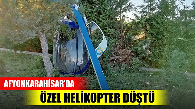 Son Dakika! Afyonkarahisar'da iki kişilik özel helikopter düştü