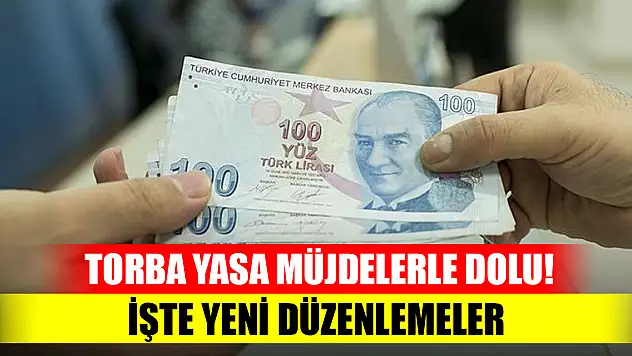 Torba yasa müjdelerle dolu! İşte yeni düzenlemeler