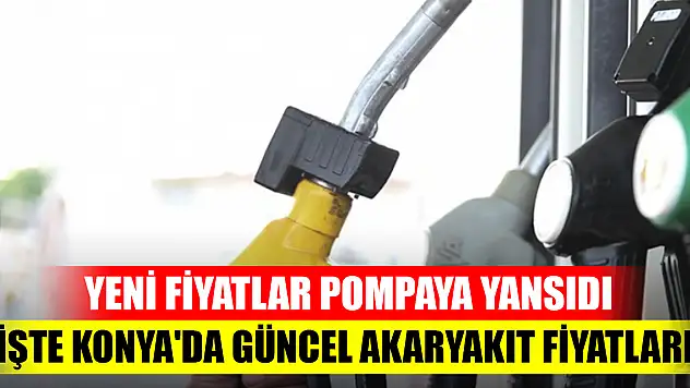 Yeni fiyatlar pompaya yansıdı: İşte Konya'da güncel akaryakıt fiyatları