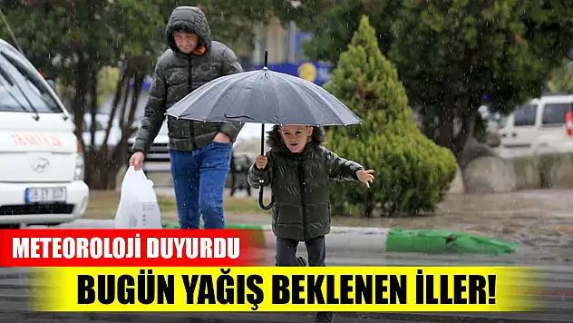 Meteoroloji duyurdu! Bugün yağış beklenen iller...