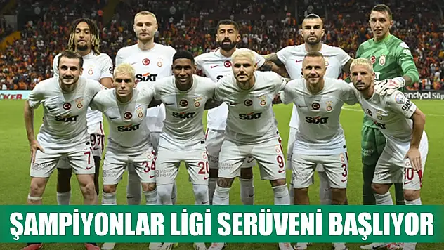 Galatasaray'ın Şampiyonlar Ligi serüveni başlıyor