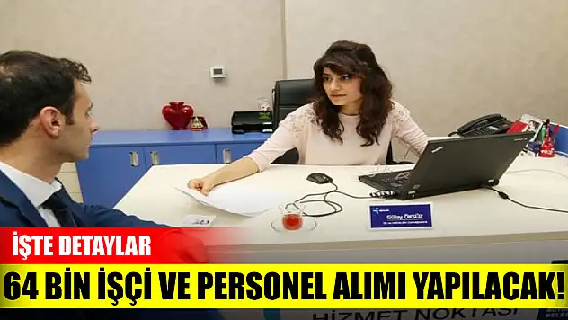 64 bin işçi ve personel alımı yapılacak! İşte detaylar