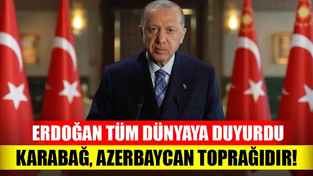 Cumhurbaşkanı Erdoğan tüm dünyaya duyurdu: Karabağ, Azerbaycan toprağıdır!