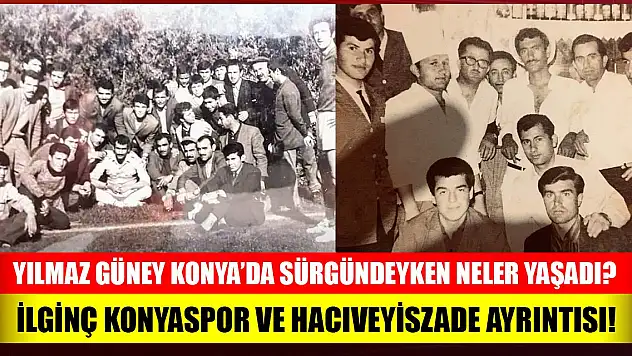 Yılmaz Güney'in Konya'da yaşadığı ilginç olaylar!
