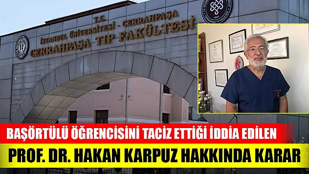 Öğrencisini taciz ettiği iddia edilen Prof. Dr. Hakan Karpuz hakkında başlatılan disiplin süreci tamamlandı