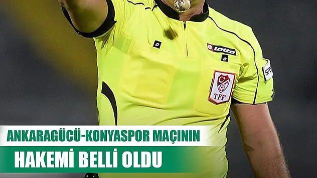 Ankaragücü-Konyaspor maçının hakemi belli oldu