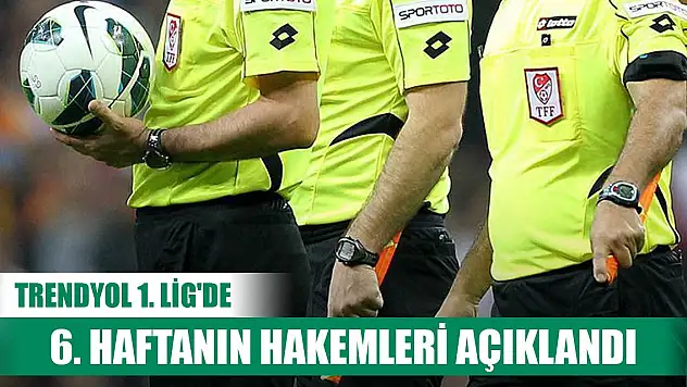 Trendyol 1. Lig'de 6. haftanın hakemleri açıklandı